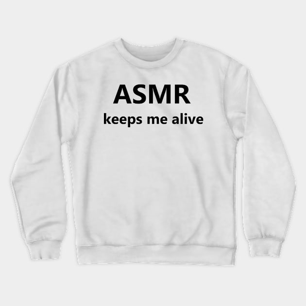 ASMR Keeps Me Alive Crewneck Sweatshirt by SubtleSplit